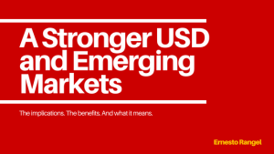 Ernesto Rangel talks about the USD and what it means for emerging markets around the globe.